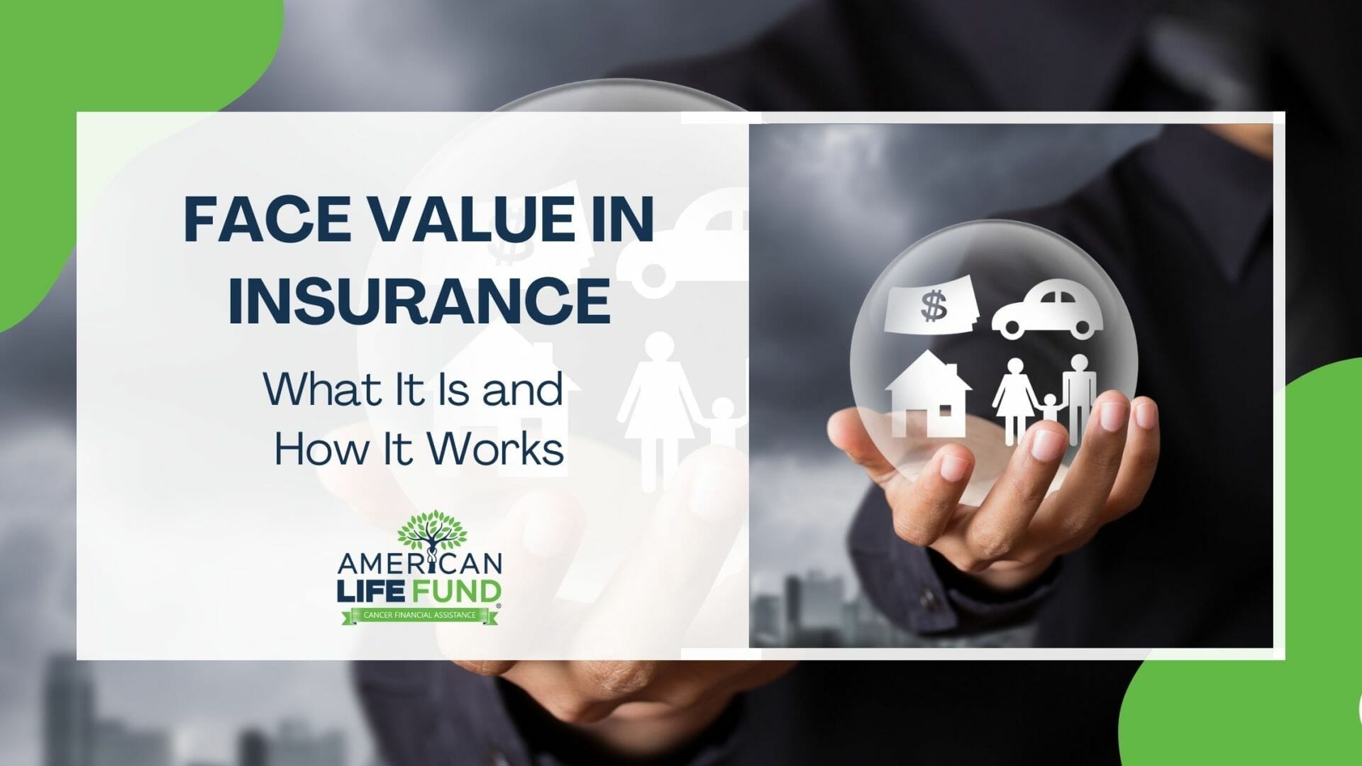 Blog feature image with a man in black shirt holding a glass ball with a family, money, house and car on it and a caption that says face value in insurance